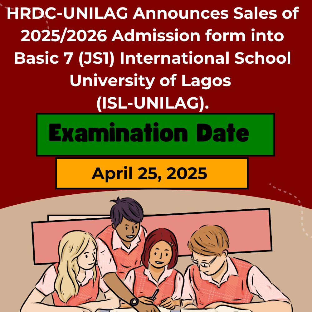 *As Human Resources Development Centre (HRDC-Unilag) University of Lagos Announces Sales of 2025/2026 Admission form into Basic 7 (JS1) International School University of Lagos (ISL-UNILAG). Prepare for a future filled with discovery and innovation at ISL-UNILAG.